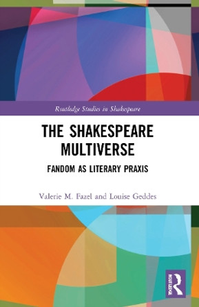 The Shakespeare Multiverse: Fandom as Literary Praxis by Valerie M. Fazel 9781032114453