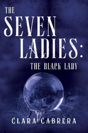 The Seven Ladies: The Black Lady by Clara Cabrera 9781800166820