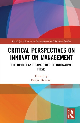 Critical Perspectives on Innovation Management: The Bright and Dark Sides of Innovative Firms by Patryk Dziurski 9781032067896