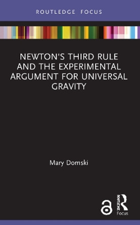 Newton's Third Rule and the Experimental Argument for Universal Gravity by Mary Domski 9781032026220