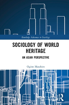 Sociology of World Heritage: An Asian Perspective by Masahiro Ogino 9781032138152