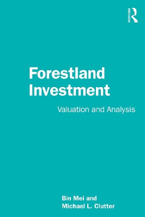 Forestland Investment: Valuation and Analysis by Bin Mei 9781032433097