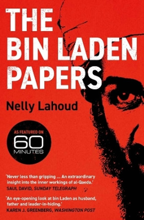 The Bin Laden Papers: How the Abbottabad Raid Revealed the Truth about al-Qaeda, Its Leader and His Family by Nelly Lahoud 9780300270426