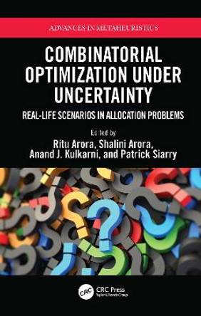 Combinatorial Optimization Under Uncertainty: Real-Life Scenarios in Allocation Problems by Ritu Arora 9781032316581