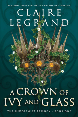 A Crown of Ivy and Glass by Claire Legrand 9781728294773