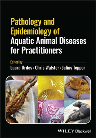 Pathology and Epidemiology of Aquatic Animal Diseases for Practitioners by Laura Urdes 9781119839675