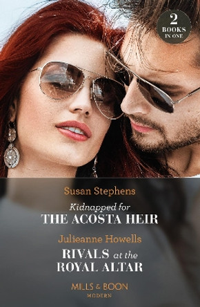 Kidnapped For The Acosta Heir / Rivals At The Royal Altar: Kidnapped for the Acosta Heir (The Acostas!) / Rivals at the Royal Altar by Susan Stephens 9780263306798