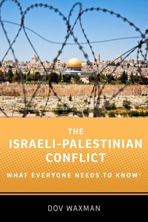 The Israeli-Palestinian Conflict: What Everyone Needs to Know (R) by Dov Waxman