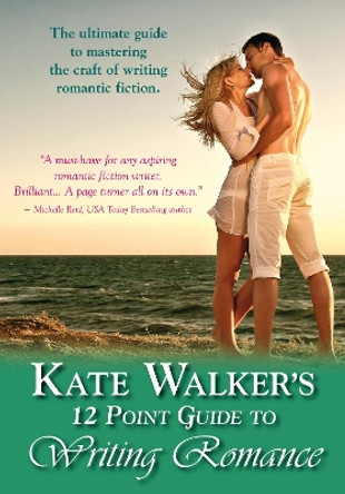 Kate Walkers' 12-point Guide To Writing Romance: An Emerald Guide: Revised Edition 2023 by Kate Walker 9781802361933