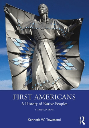 First Americans: A History of Native Peoples by Kenneth W. Townsend 9781032332116