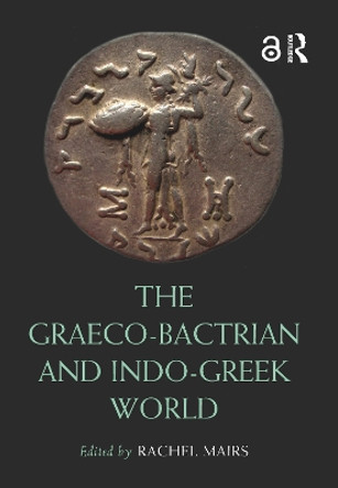 The Graeco-Bactrian and Indo-Greek World by Rachel Mairs 9780367550271