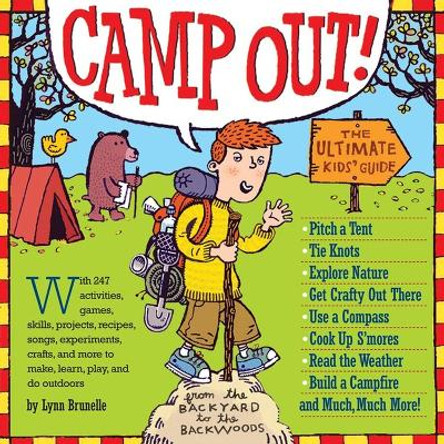 Camp Out!: The Ultimate Kids' Guide by Lynn Brunelle 9780761141228