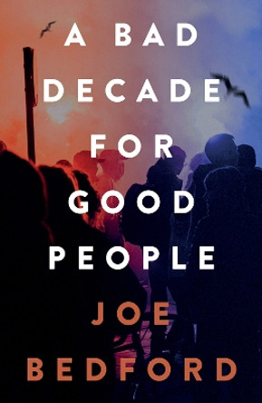 A Bad Decade for Good People by Joe Bedford 9781914595554