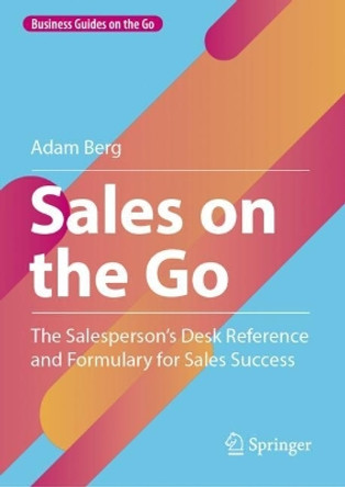 Sales on the Go: The Salesperson’s Desk Reference and Formulary for Sales Success by Adam Berg 9781071632109