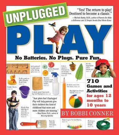 Unplugged Play: No Batteries. No Plugs. Pure Fun. by Bobbi Conner 9780761143901