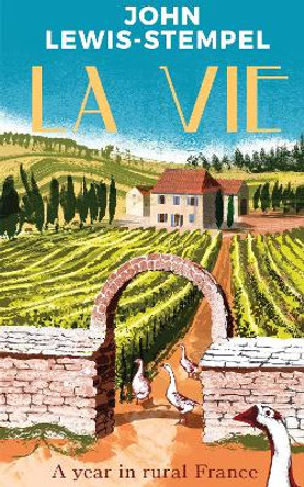 La Vie: A year in rural France by John Lewis-Stempel 9780857526458