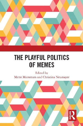 The Playful Politics of Memes by Mette Mortensen 9781032449500