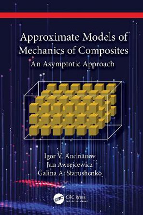 Approximate Models of Mechanics of Composites: An Asymptotic Approach by Igor V. Andrianov 9781032488301