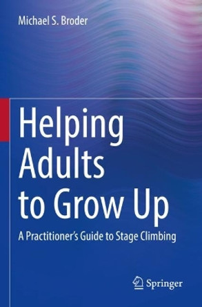 Helping Adults to Grow Up: A Practitioner's Guide to Stage Climbing by Michael S. Broder 9783031006630