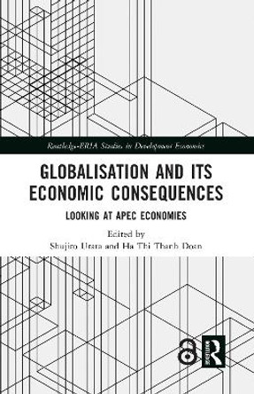 Globalisation and its Economic Consequences: Looking at APEC Economies by Shujiro Urata 9780367686680