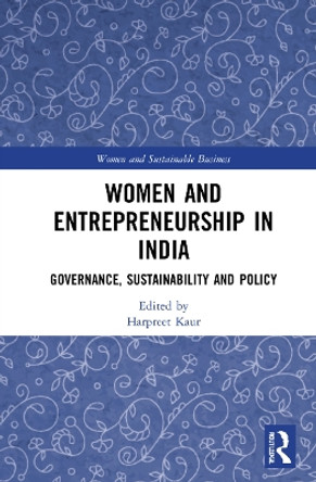 Women and Entrepreneurship in India: Governance, Sustainability and Policy by Harpreet Kaur 9780367750282