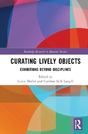 Curating Lively Objects: Exhibitions Beyond Disciplines by Lizzie Muller 9781032050621