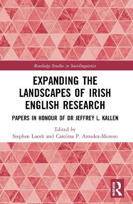 Expanding the Landscapes of Irish English Research: Papers in Honour of Dr Jeffrey L. Kallen by Stephen Lucek 9781032109671