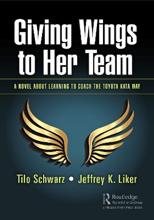 Giving Wings to Her Team: A Novel About Learning to Coach the Toyota Kata Way by Tilo Schwarz 9780367362287