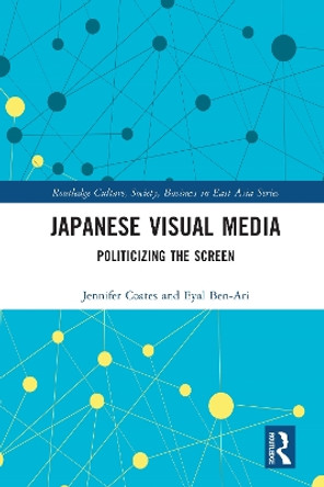 Japanese Visual Media: Politicizing the Screen by Jennifer Coates 9780367722999