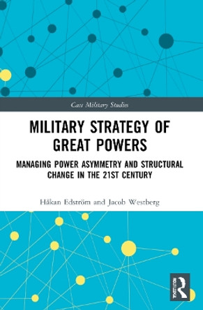 Military Strategy of Great Powers: Managing Power Asymmetry and Structural Change in the 21st Century by Håkan Edström 9780367743208