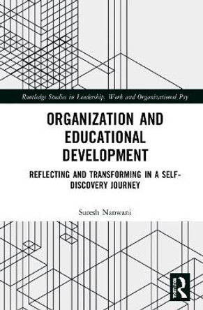 Organization and Education Development: Reflecting and Transforming in a Self-Discovery Journey by Suresh Nanwani 9780367765774