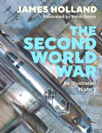 The Second World War: An Illustrated History by James Holland 9780241601327