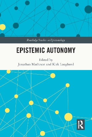 Epistemic Autonomy by Jonathan Matheson 9781032052342