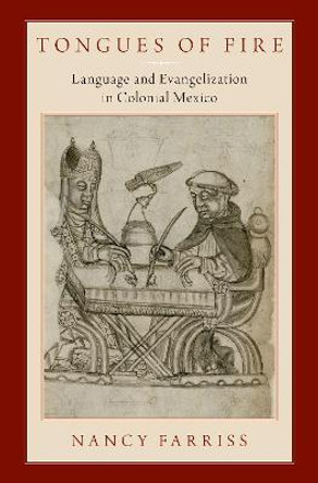 Tongues of Fire: Language and Evangelization in Colonial Mexico by Nancy Farriss