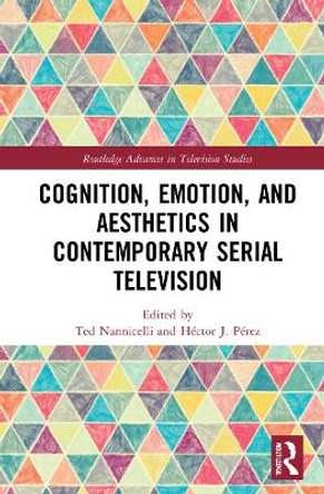 Cognition, Emotion, and Aesthetics in Contemporary Serial Television by Ted Nannicelli 9781032037165