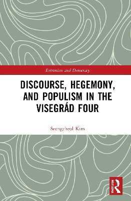 Discourse, Hegemony, and Populism in the Visegrád Four by Seongcheol Kim 9781032029573