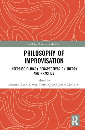 Philosophy of Improvisation: Interdisciplinary Perspectives on Theory and Practice by Susanne Ravn 9780367546687