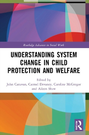 Understanding System Change in Child Protection and Welfare by John Canavan 9780367706821