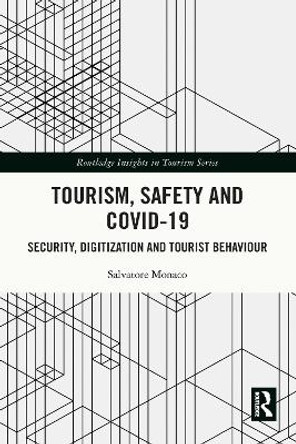 Tourism, Safety and COVID-19: Security, Digitization and Tourist Behaviour by Salvatore Monaco 9781032049212