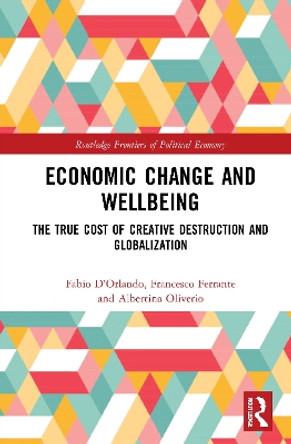 Economic Change and Wellbeing: The True Cost of Creative Destruction and Globalization by Fabio D'Orlando 9781032061979
