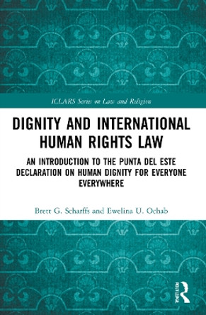 Dignity and International Human Rights Law: An Introduction to the Punta del Este Declaration on Human Dignity for Everyone Everywhere by Brett Scharffs 9781032074627