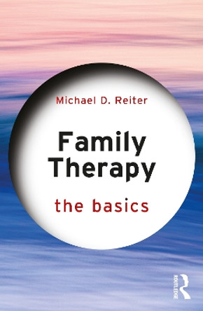 Family Therapy: The Basics by Michael D. Reiter 9781032319780