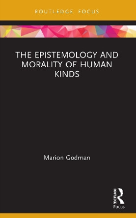 The Epistemology and Morality of Human Kinds by Marion Godman 9780367653187