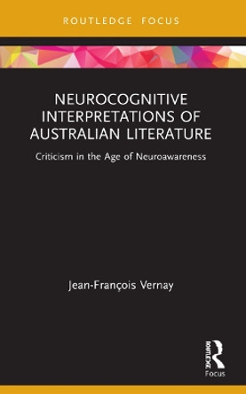 Neurocognitive Interpretations of Australian Literature: Criticism in the Age of Neuroawareness by Jean-François Vernay 9781032078533