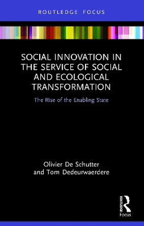 Social Innovation in the Service of Social and Ecological Transformation: The Rise of the Enabling State by Olivier De Schutter 9781032121987