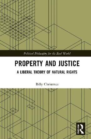 Property and Justice: A Liberal Theory of Natural Rights by Billy Christmas 9780367752668