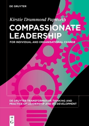 Compassionate Leadership: For Individual and Organisational Change by Kirstie Drummond Papworth 9783110763010