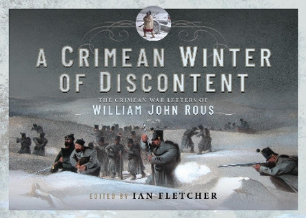 A Crimean Winter of Discontent: The Crimean War Letters of William John Rous by Ian Fletcher 9781399062138