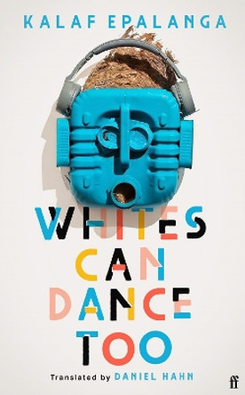 Whites Can Dance Too by Kalaf Epalanga 9780571371426
