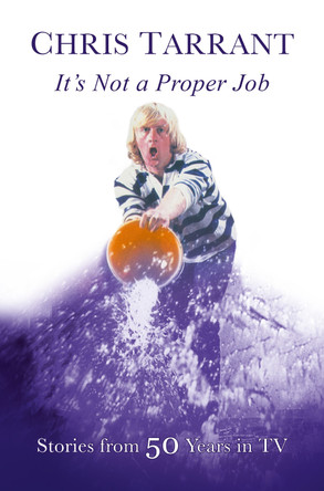 It's Not A Proper Job: Stories From 50 Years in Television by Chris Tarrant 9781914227516